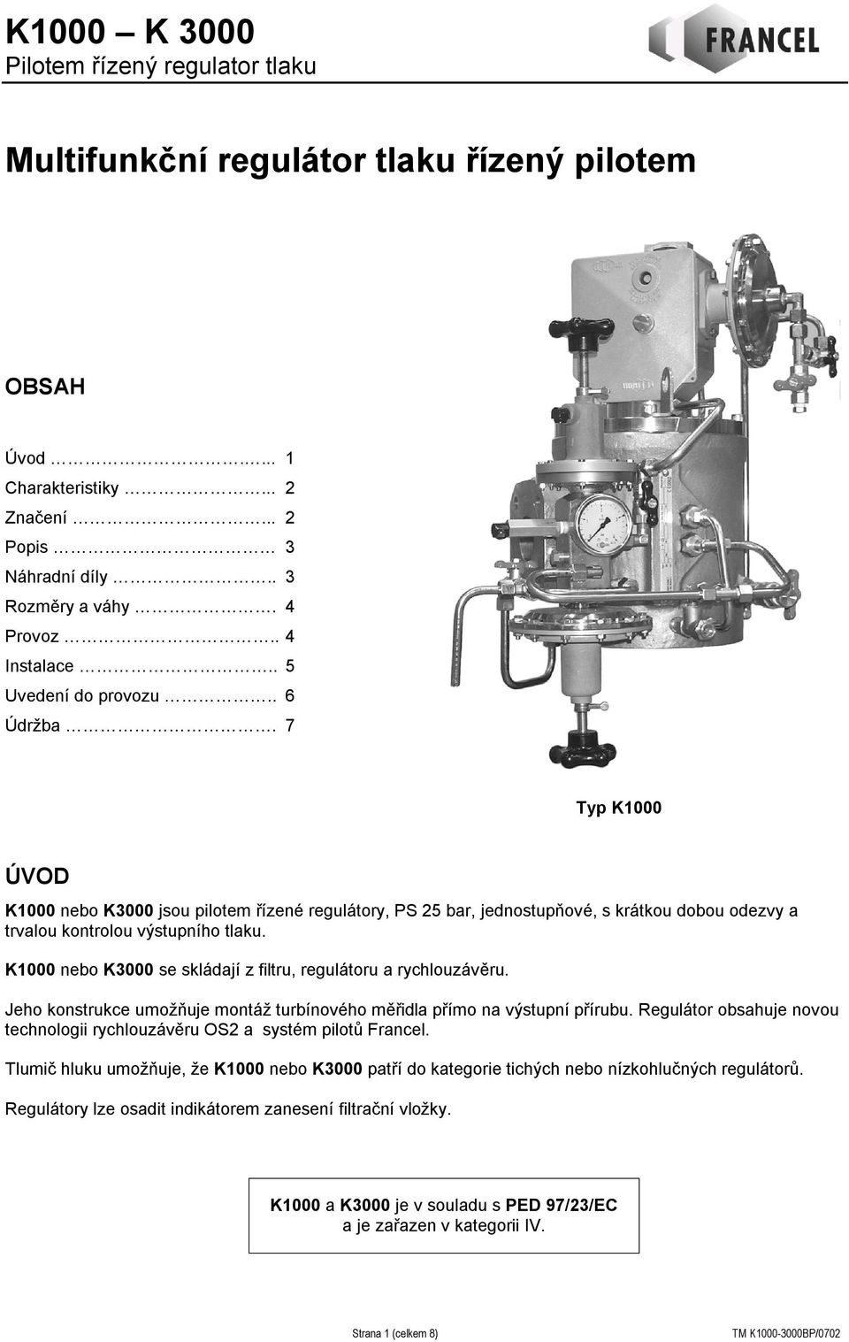 K1000 nebo K3000 se skládají z filtru, regulátoru a rychlouzávěru. Jeho konstrukce umožňuje montáž turbínového měřidla přímo na výstupní přírubu.