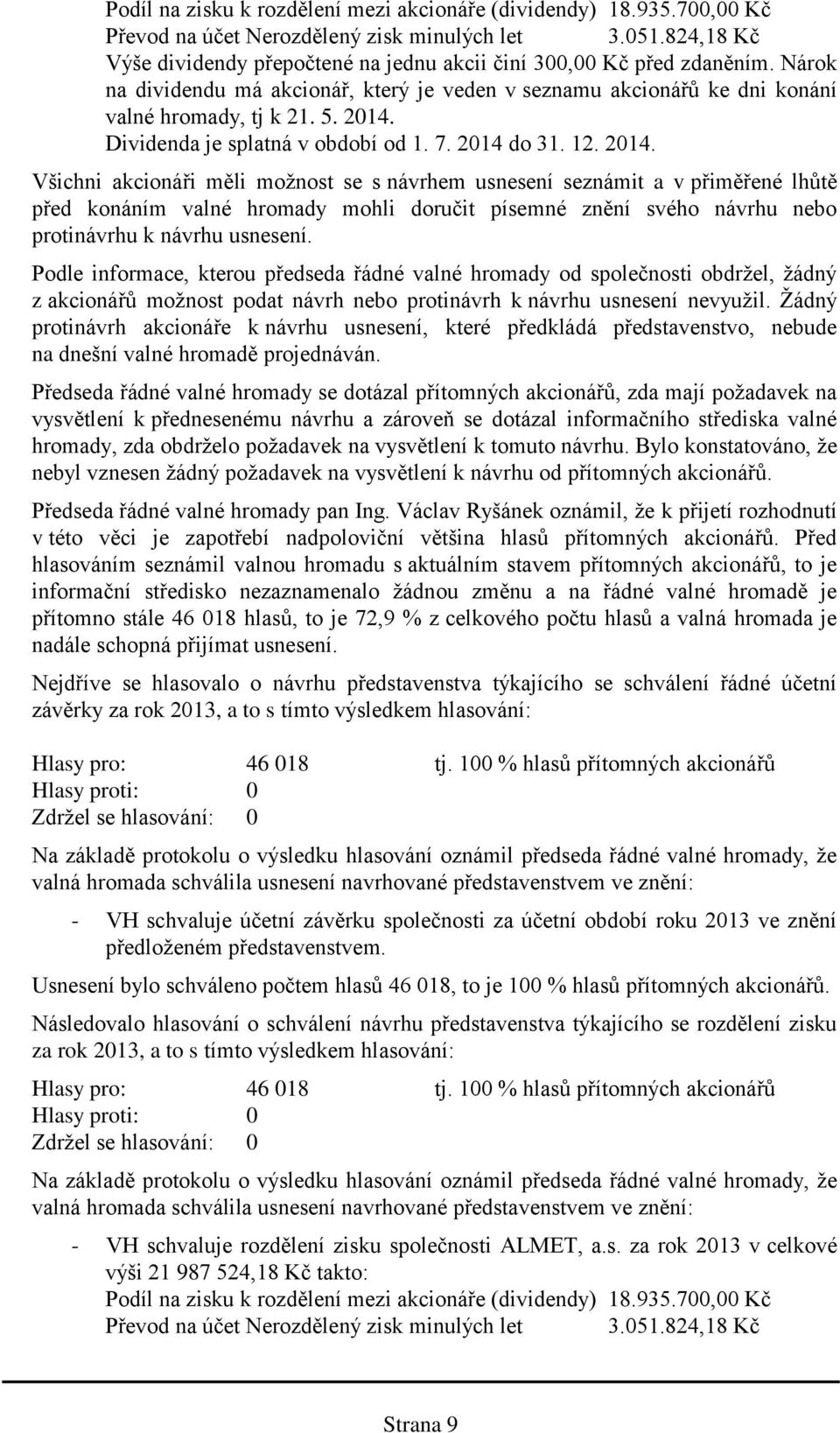 Dividenda je splatná v období od 1. 7. 2014 