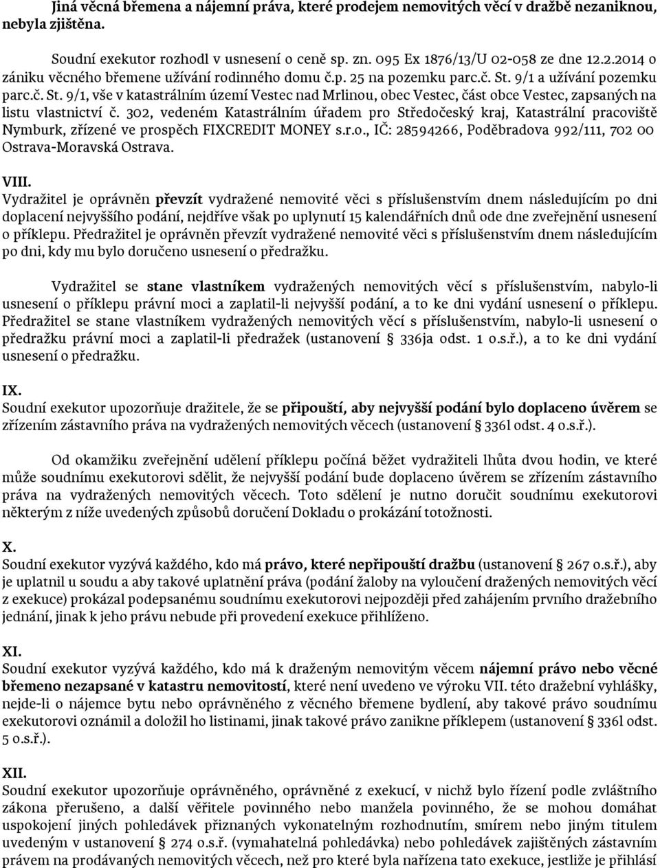 9/1 a užívání pozemku parc.č. St. 9/1, vše v katastrálním území Vestec nad Mrlinou, obec Vestec, část obce Vestec, zapsaných na listu vlastnictví č.