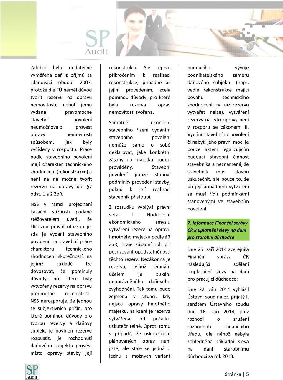 Práce podle stavebního povolení mají charakter technického zhodnocení (rekonstrukce) a není na ně možné tvořit rezervu na opravy dle 7 odst. 1 a 2 ZoR.