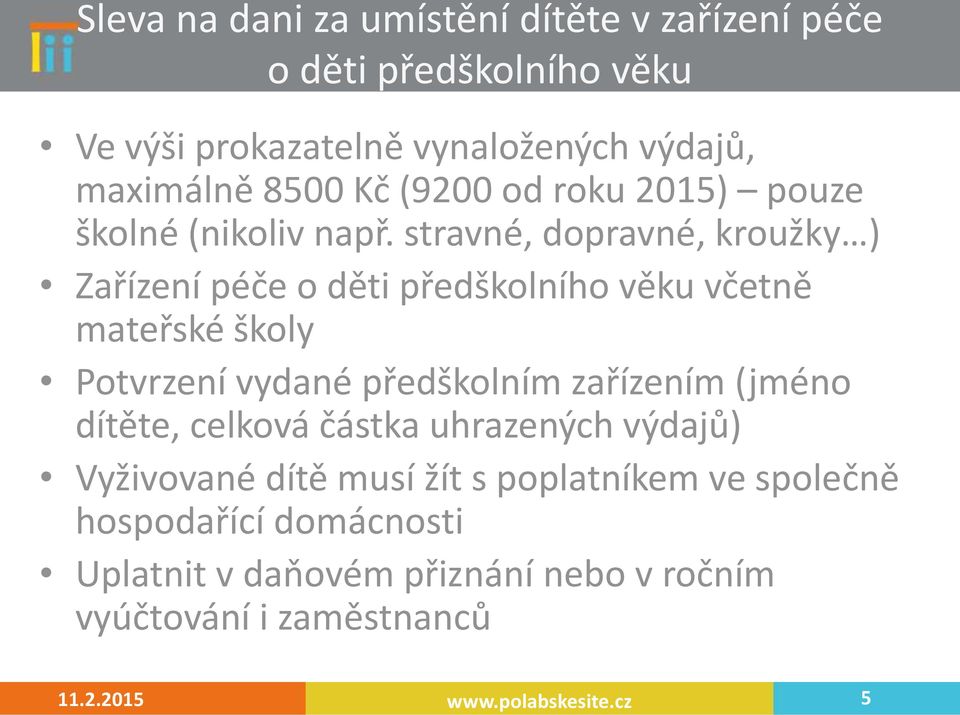 stravné, dopravné, kroužky ) Zařízení péče o děti předškolního věku včetně mateřské školy Potvrzení vydané předškolním zařízením