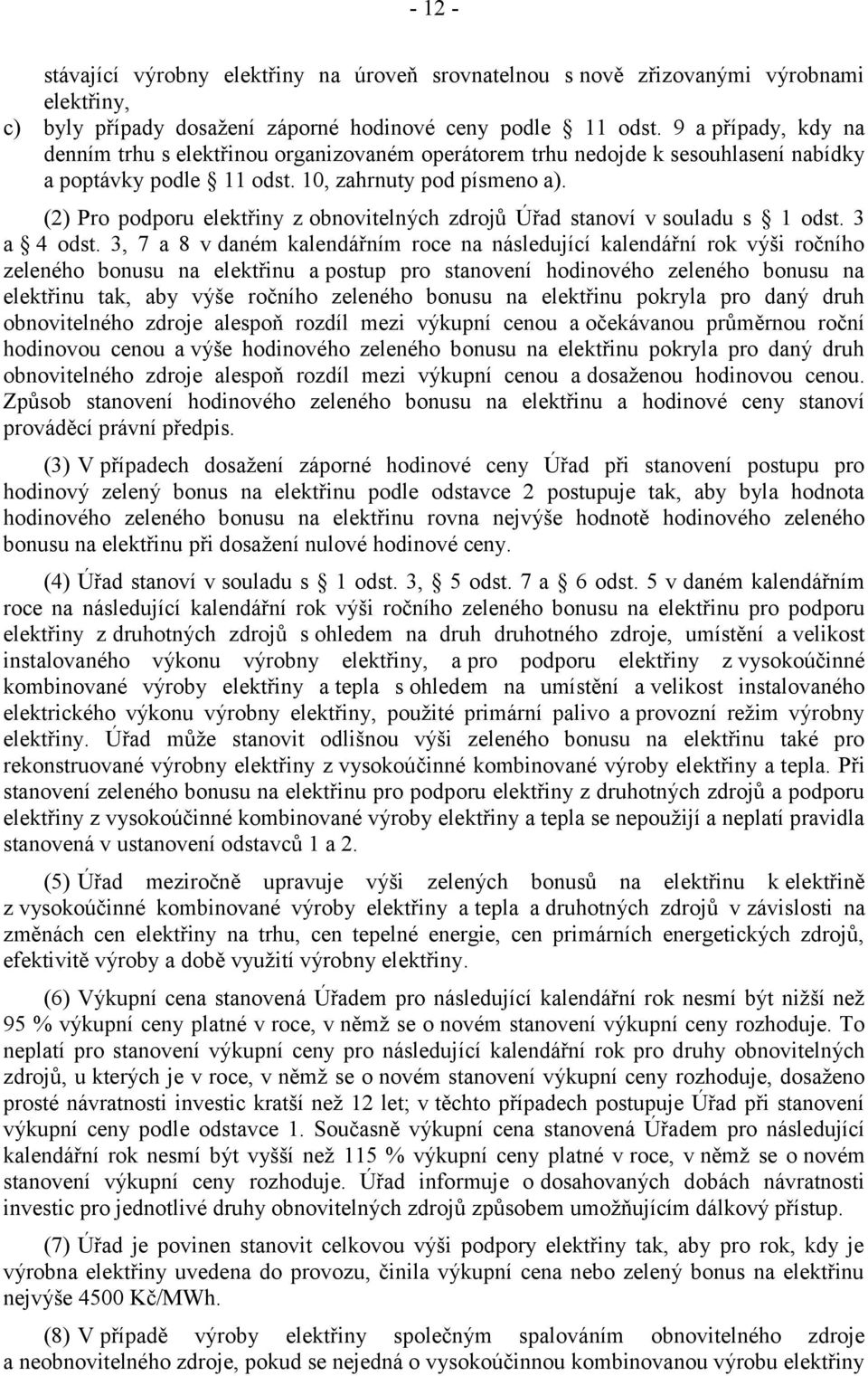 (2) Pro podporu elektřiny z obnovitelných zdrojů Úřad stanoví v souladu s 1 odst. 3 a 4 odst.