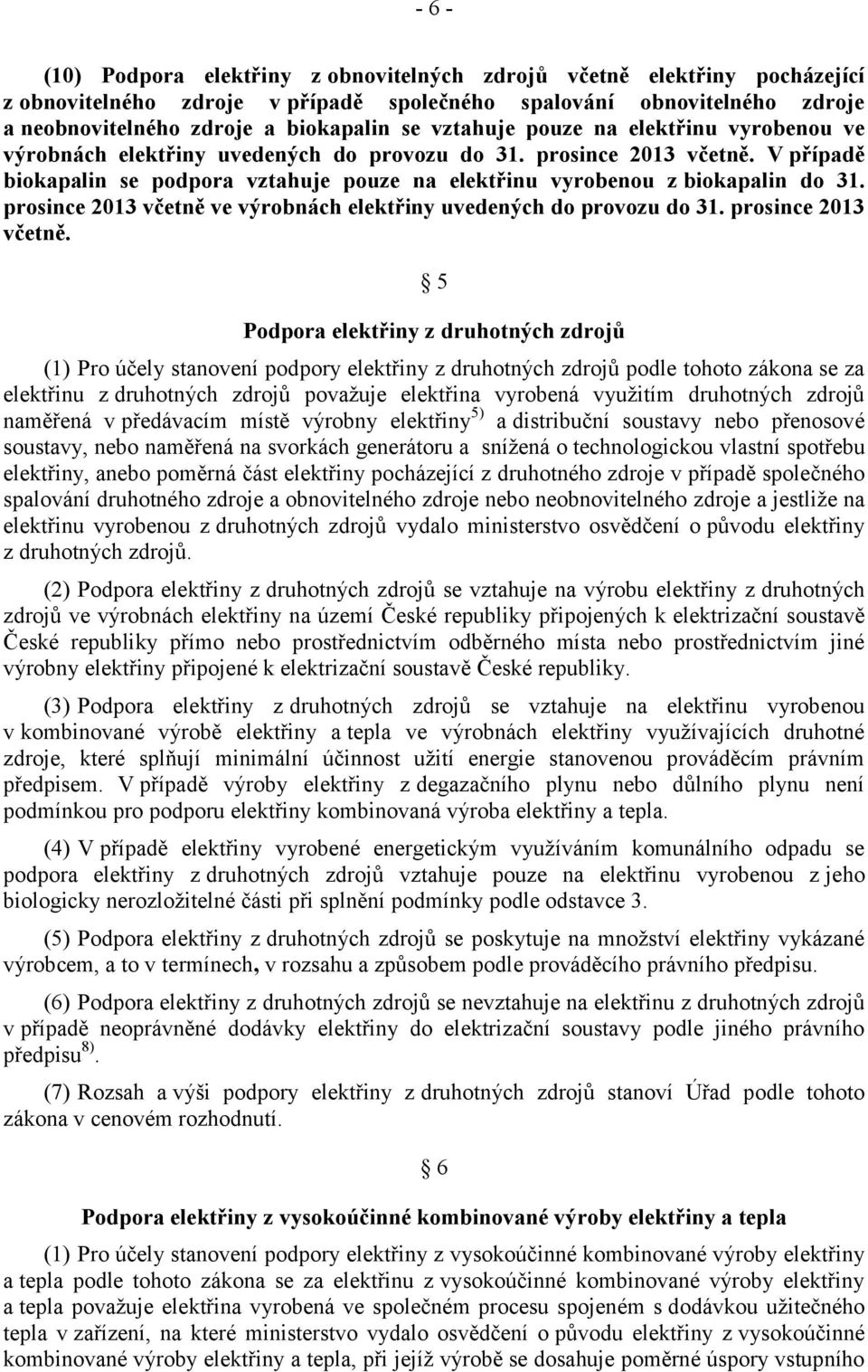 prosince 2013 včetně ve výrobnách elektřiny uvedených do provozu do 31. prosince 2013 včetně.