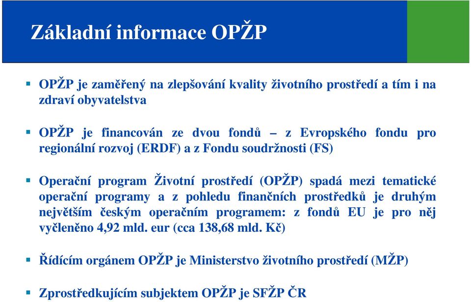 tematické operační programy a z pohledu finančních prostředků je druhým největším českým operačním programem: z fondů EU je pro něj