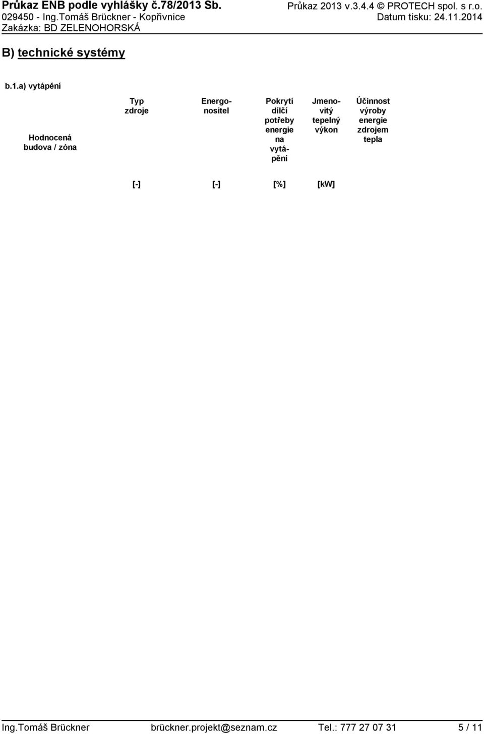 v.3.4.4 PROTECH spol. s r.o. 2945 Ing.Tomáš Brückner Kopřivnice Datum tisku: 24.11
