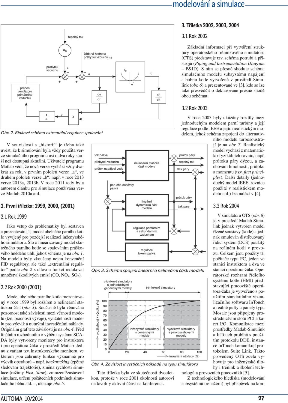 Uživatelé programu Matlab vědí, že nová verze vychází vždy dvakrát za rok, v prvním pololetí verze a, ve druhém pololetí verze b : např. v roce 2013 verze 2013a, 2013b.