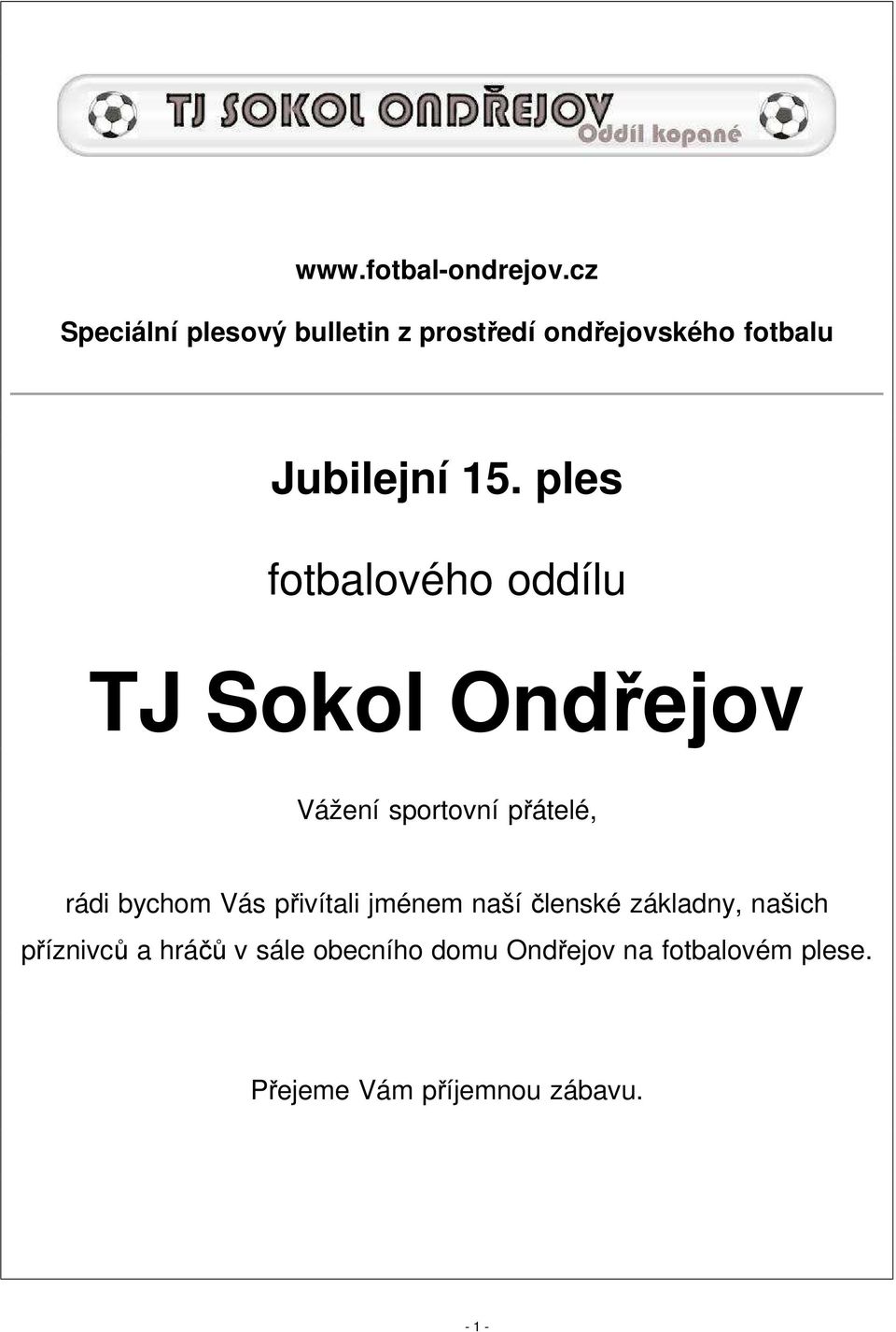 ples fotbalového oddílu TJ Sokol Ondřejov Vážení sportovní přátelé, rádi bychom Vás