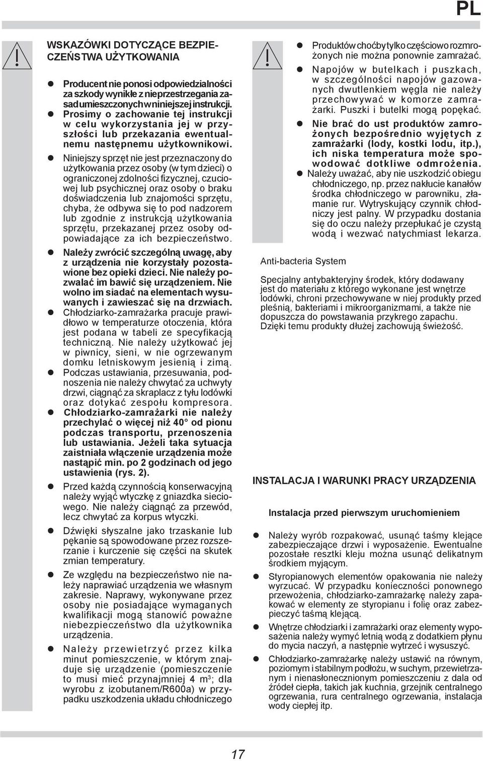 Niniejszy sprzęt nie jest przeznaczony do użytkowania przez osoby (w tym dzieci) o ograniczonej zdolności fizycznej, czuciowej lub psychicznej oraz osoby o braku doświadczenia lub znajomości sprzętu,