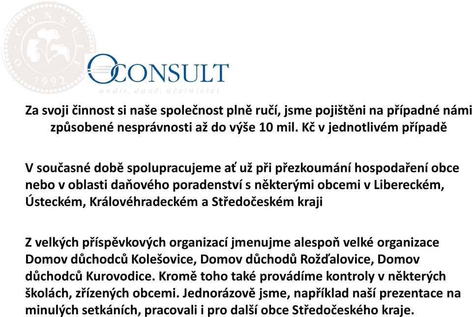 Ústeckém, Královéhradeckém a Středočeském kraji Z velkých příspěvkových organizací jmenujme alespoň velké organizace Domov důchodců Kolešovice, Domov důchodů