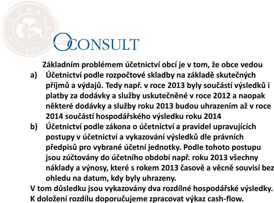 2014 b) Účetnictví podle zákona o účetnictví a pravidel upravujících postupy v účetnictví a vykazování výsledků dle právních předpisů pro vybrané účetní jednotky.