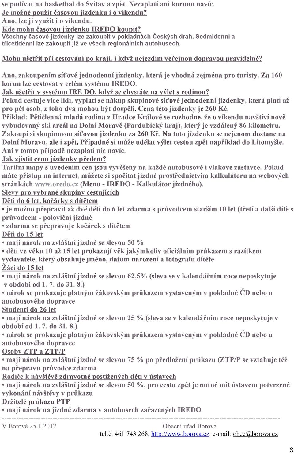 Mohu ušetřit při cestování po kraji, i když nejezdím veřejnou dopravou pravidelně? Ano, zakoupením síťové jednodenní jízdenky, která je vhodná zejména pro turisty.