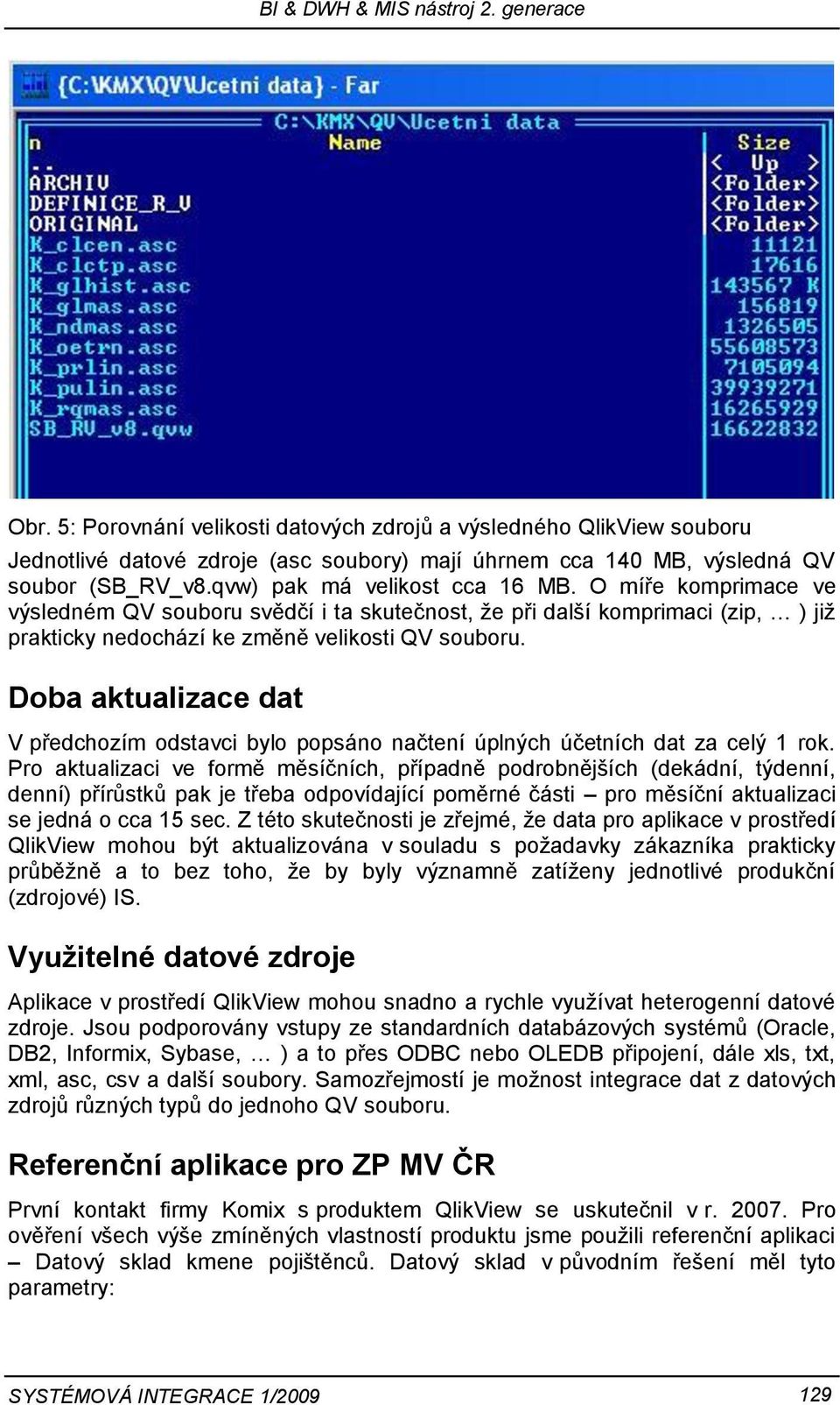 Doba aktualizace dat V předchozím odstavci bylo popsáno načtení úplných účetních dat za celý 1 rok.