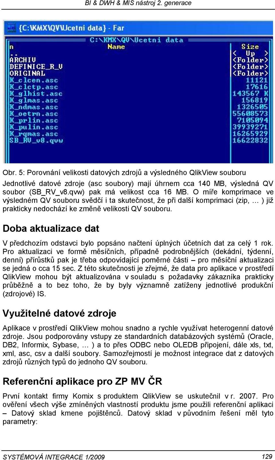 Doba aktualizace dat V předchozím odstavci bylo popsáno načtení úplných účetních dat za celý 1 rok.