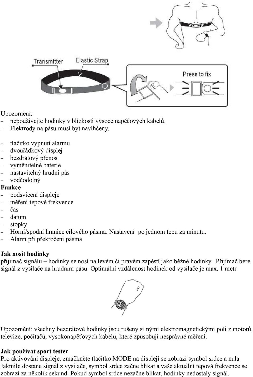 hranice cílového pásma. Nastavení po jednom tepu za minutu. Alarm při překročení pásma Jak nosit hodinky přijímač signálu hodinky se nosí na levém či pravém zápěstí jako běžné hodinky.