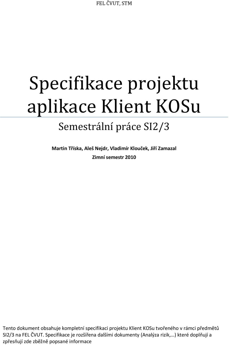 specifikaci projektu Klient KOSu tvořeného v rámci předmětů SI2/3 na FEL ČVUT.