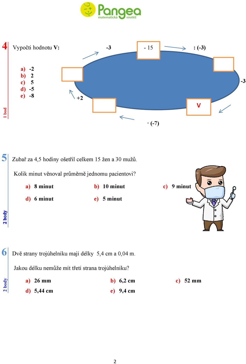 a) 8 minut b) 10 minut c) 9 minut d) 6 minut e) 5 minut 6 Dvě strany trojúhelníku mají délky 5,4