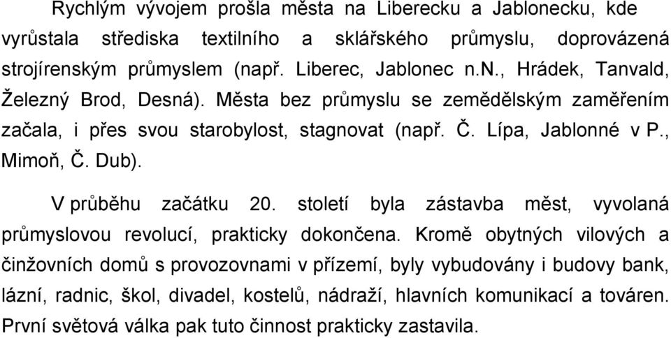 Lípa, Jablonné v P., Mimoň, Č. Dub). V průběhu začátku 20. století byla zástavba měst, vyvolaná průmyslovou revolucí, prakticky dokončena.