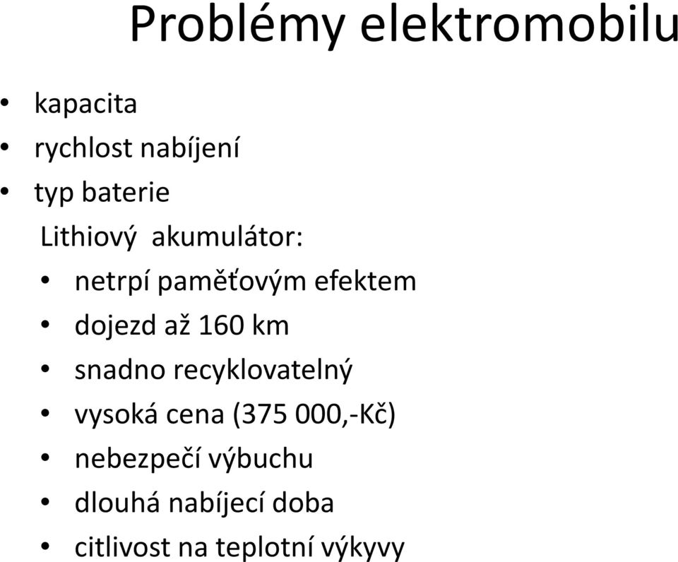 dojezd až 160 km snadno recyklovatelný vysoká cena (375