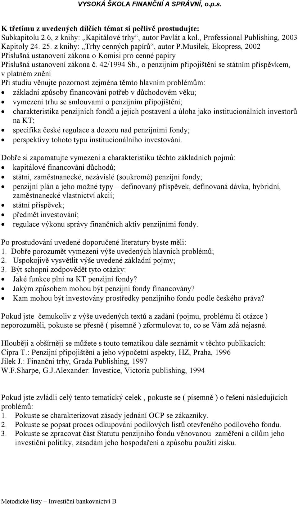 , o penzijním připojištění se státním příspěvkem, v platném znění základní způsoby financování potřeb v důchodovém věku; vymezení trhu se smlouvami o penzijním připojištění; charakteristika