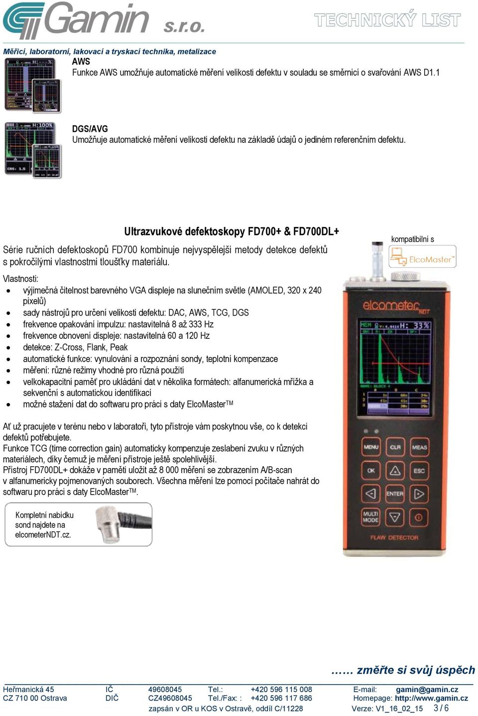 Ultrazvukové defektoskopy FD700+ & FD700DL+ Série ručních defektoskopů FD700 kombinuje nejvyspělejší metody detekce defektů s pokročilými vlastnostmi tloušťky materiálu.