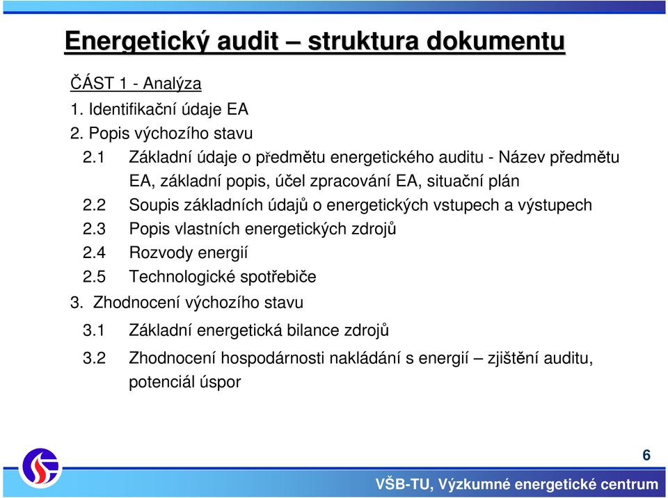 2 Soupis základních údajů o energetických vstupech a výstupech 2.3 Popis vlastních energetických zdrojů 2.4 Rozvody energií 2.