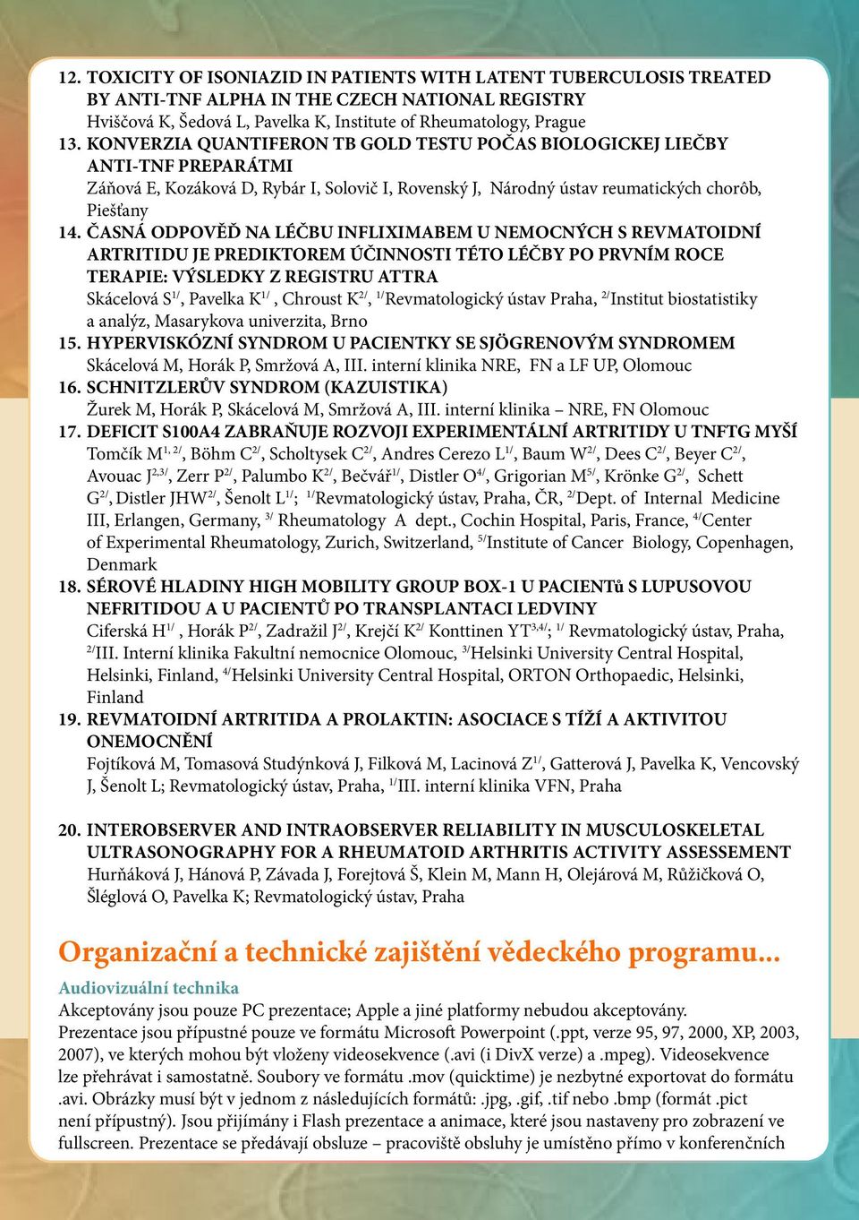 ČASNÁ ODPOVĚĎ NA LÉČBU INFLIXIMABEM U NEMOCNÝCH S REVMATOIDNÍ ARTRITIDU JE PREDIKTOREM ÚČINNOSTI TÉTO LÉČBY PO PRVNÍM ROCE TERAPIE: VÝSLEDKY Z REGISTRU ATTRA Skácelová S 1/, Pavelka K 1/, Chroust K