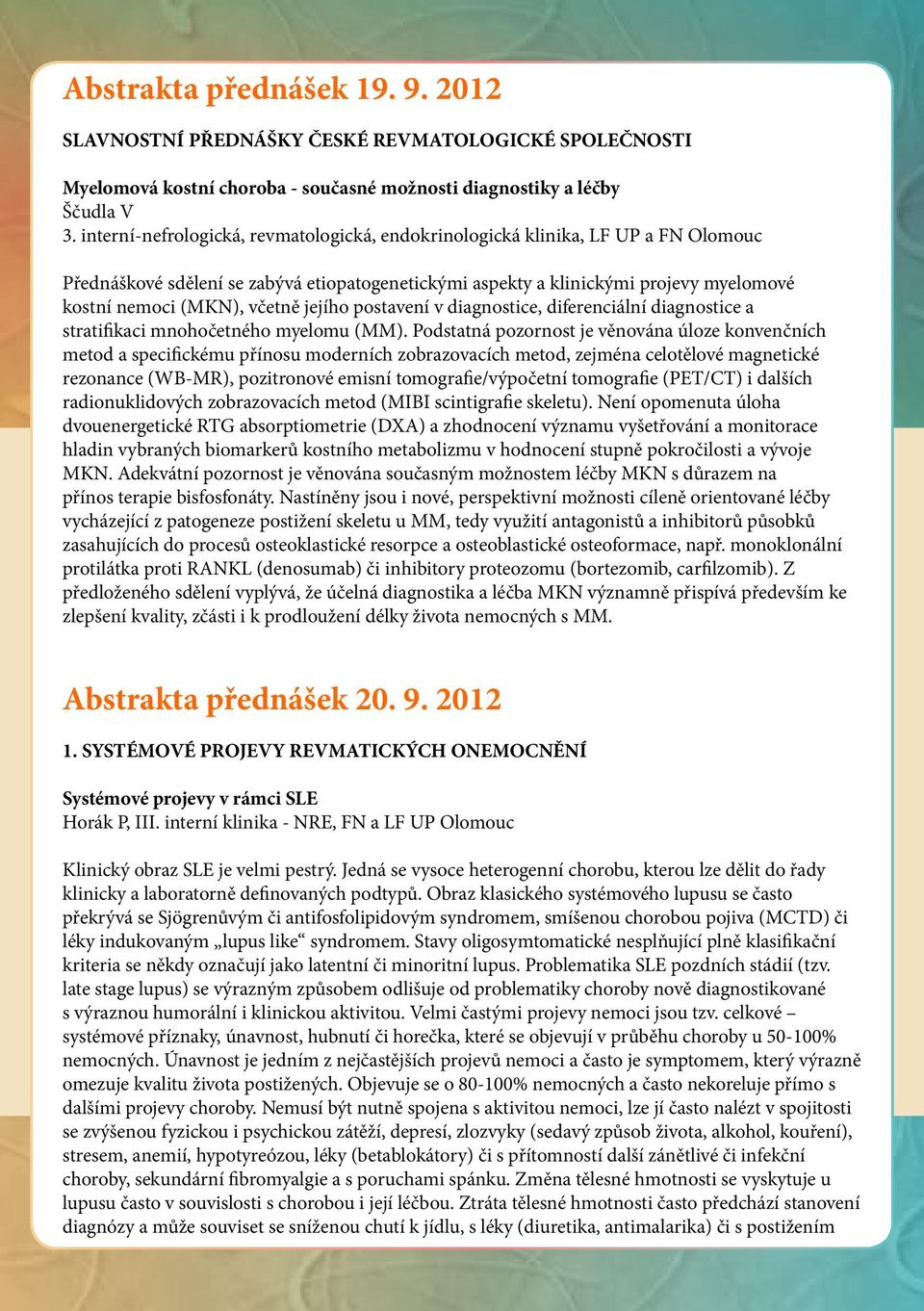 jejího postavení v diagnostice, diferenciální diagnostice a stratifikaci mnohočetného myelomu (MM).