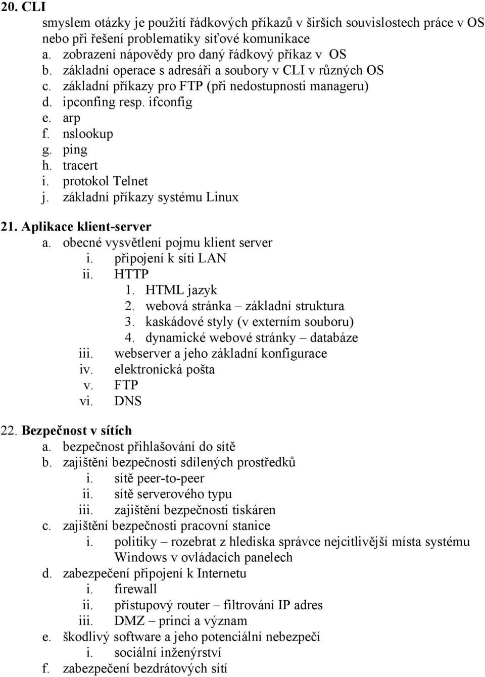 protokol Telnet j. základní příkazy systému Linux 21. Aplikace klient-server a. obecné vysvětlení pojmu klient server i. připojení k síti LAN ii. HTTP 1. HTML jazyk 2.