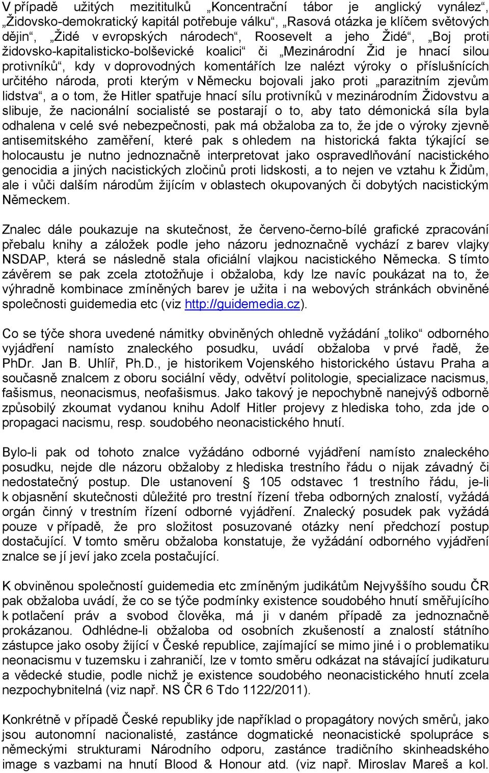 kterým v Německu bojovali jako proti parazitním zjevům lidstva, a o tom, že Hitler spatřuje hnací sílu protivníků v mezinárodním Židovstvu a slibuje, že nacionální socialisté se postarají o to, aby
