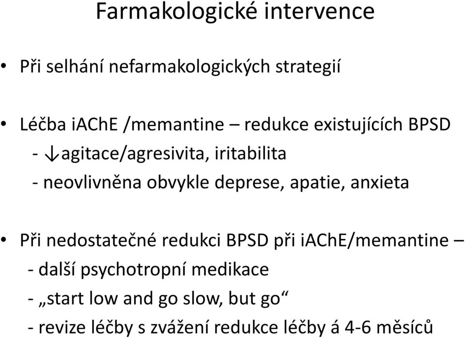 deprese, apatie, anxieta Při nedostatečné redukci BPSD při iache/memantine - další