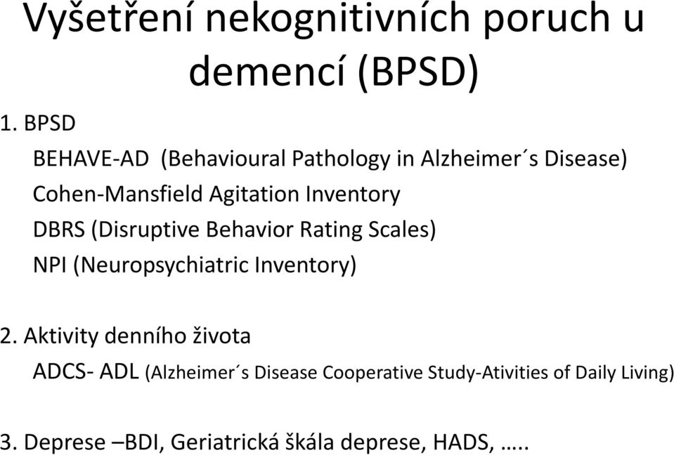 Inventory DBRS (Disruptive Behavior Rating Scales) NPI (Neuropsychiatric Inventory) 2.