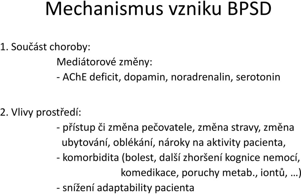 Vlivy prostředí: - přístup či změna pečovatele, změna stravy, změna ubytování, oblékání,