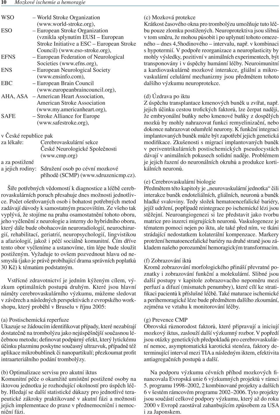 efns.org), ENS European Neurological Society (www.ensinfo.com), EBC European Brain Council (www.europeanbraincouncil.org), AHA, ASA American Heart Association, American Stroke Association (www.my.