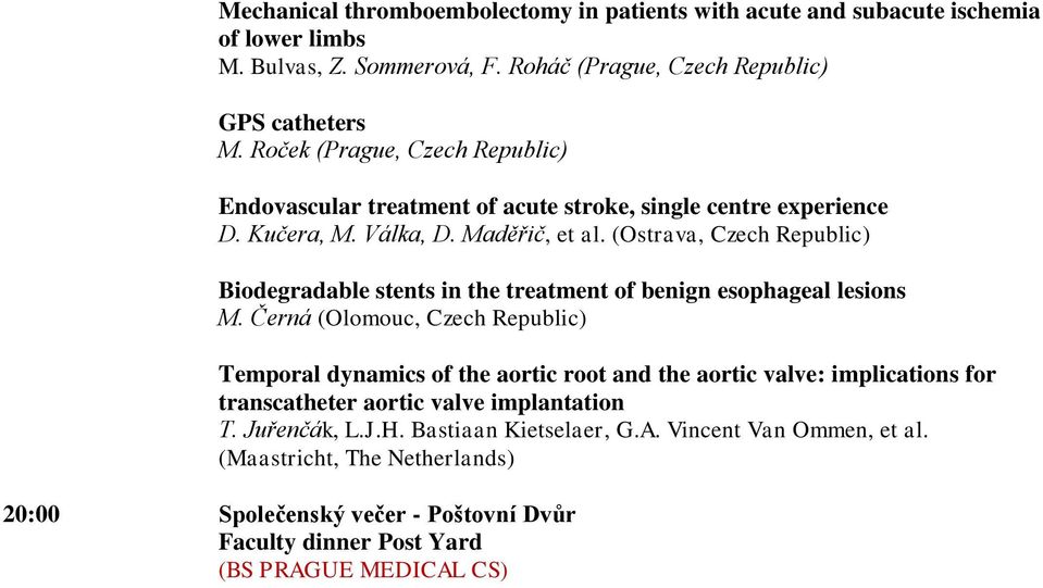 (Ostrava, Czech Republic) Biodegradable stents in the treatment of benign esophageal lesions M.