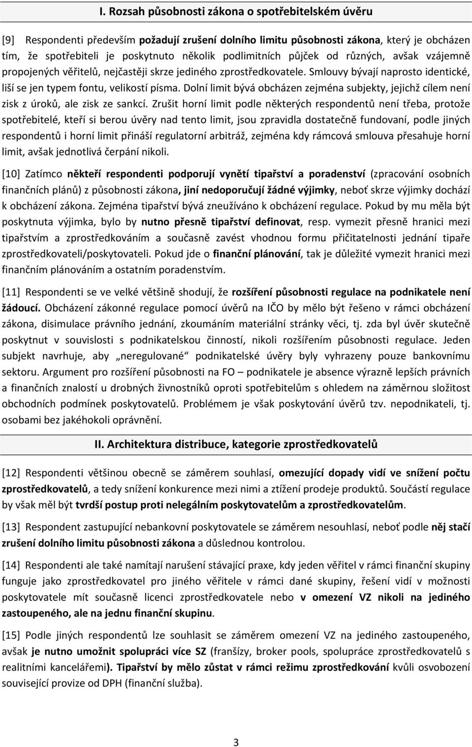 Dolní limit bývá obcházen zejména subjekty, jejichž cílem není zisk z úroků, ale zisk ze sankcí.