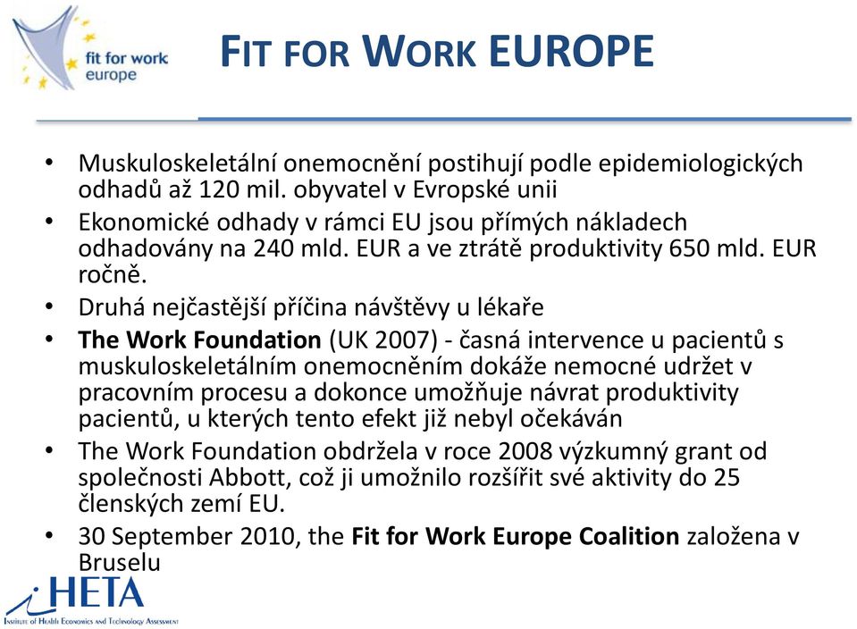 Druhá nejčastější příčina návštěvy u lékaře The Work Foundation (UK 2007) - časná intervence u pacientů s muskuloskeletálním onemocněním dokáže nemocné udržet v pracovním procesu a