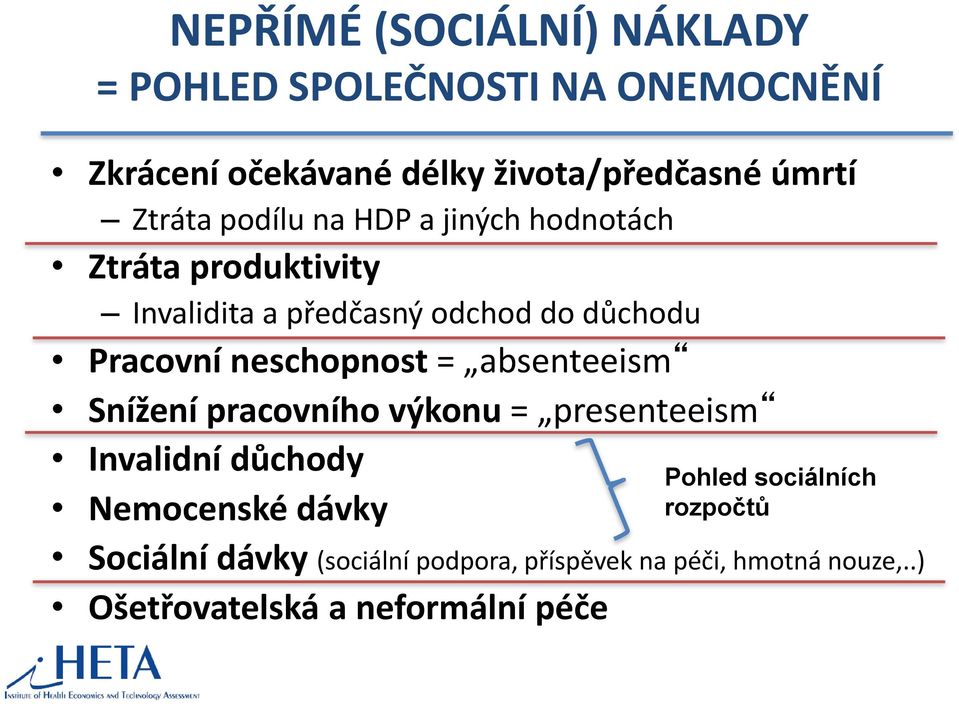 neschopnost = absenteeism Snížení pracovního výkonu = presenteeism Invalidní důchody Nemocenské dávky Pohled