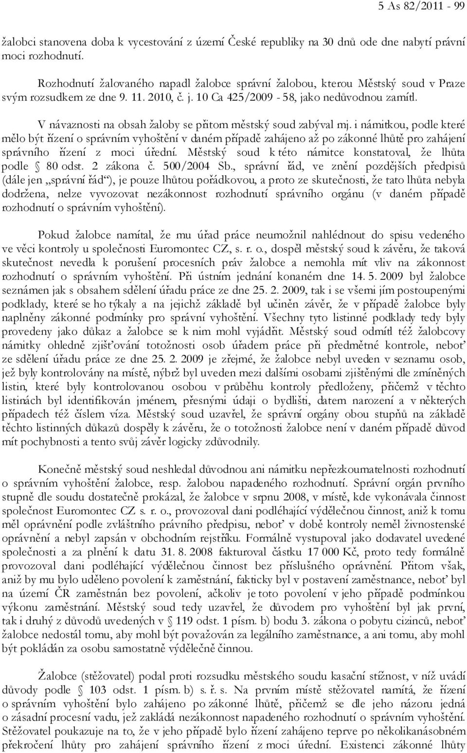 V návaznosti na obsah žaloby se přitom městský soud zabýval mj.