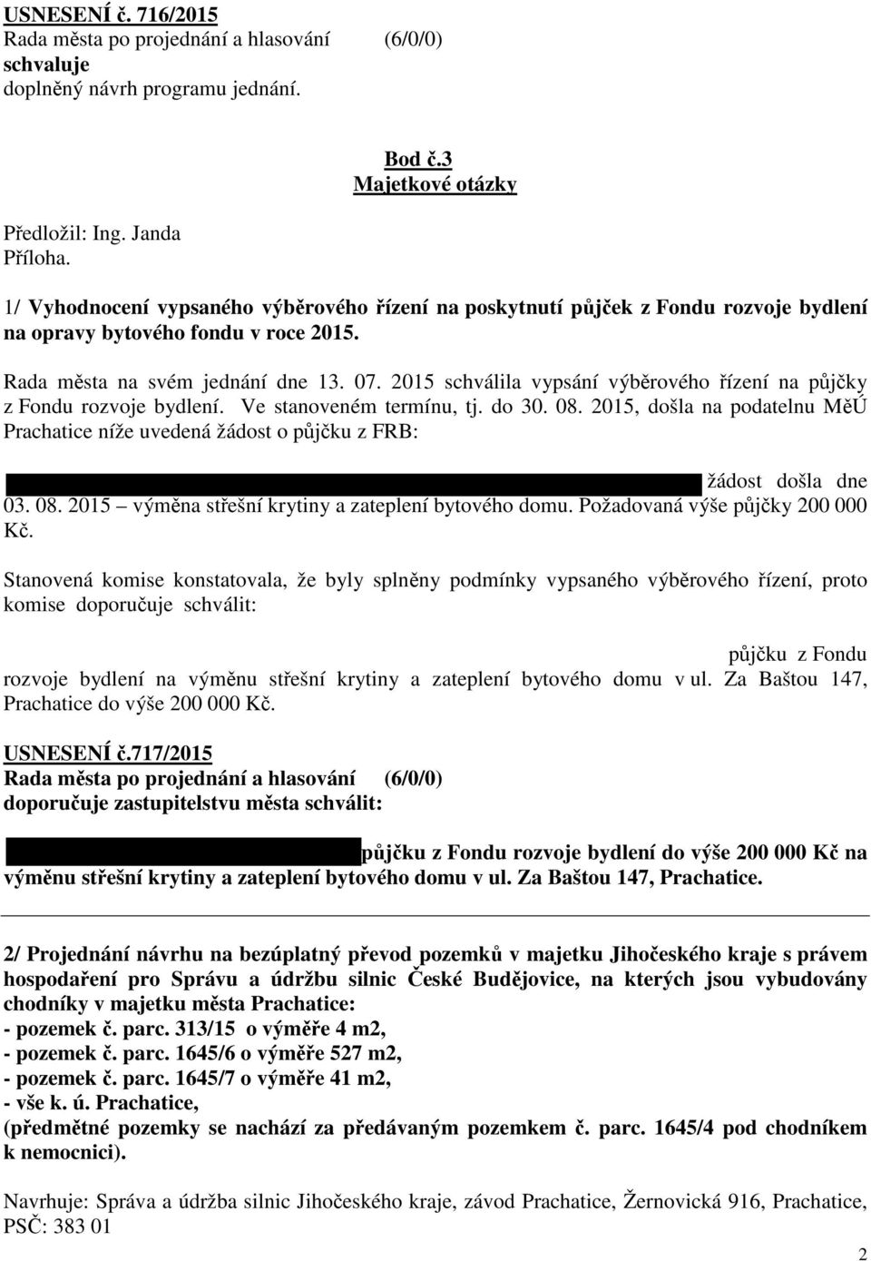 2015 schválila vypsání výběrového řízení na půjčky z Fondu rozvoje bydlení. Ve stanoveném termínu, tj. do 30. 08.