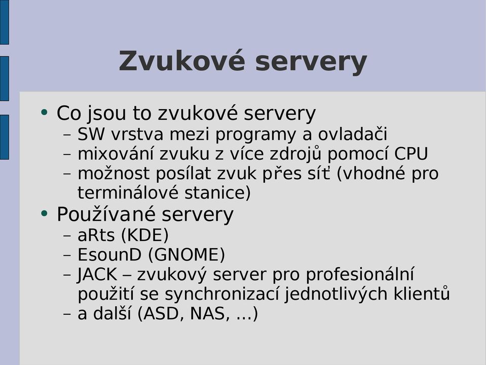 terminálové stanice) Používané servery arts (KDE) EsounD (GNOME) JACK zvukový