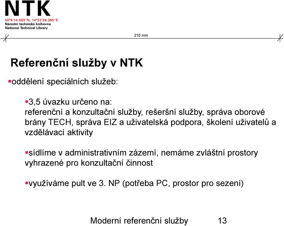 uživatelů a vzdělávací aktivity sídlíme v administrativním zázemí, nemáme zvláštní prostory vyhrazené