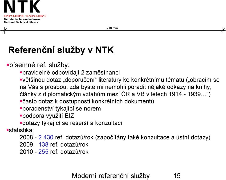 nemohli poradit nějaké odkazy na knihy, články z diplomatickým vztahům mezi ČR a VB v letech 1914-1939 ) často dotaz k dostupnosti konkrétních