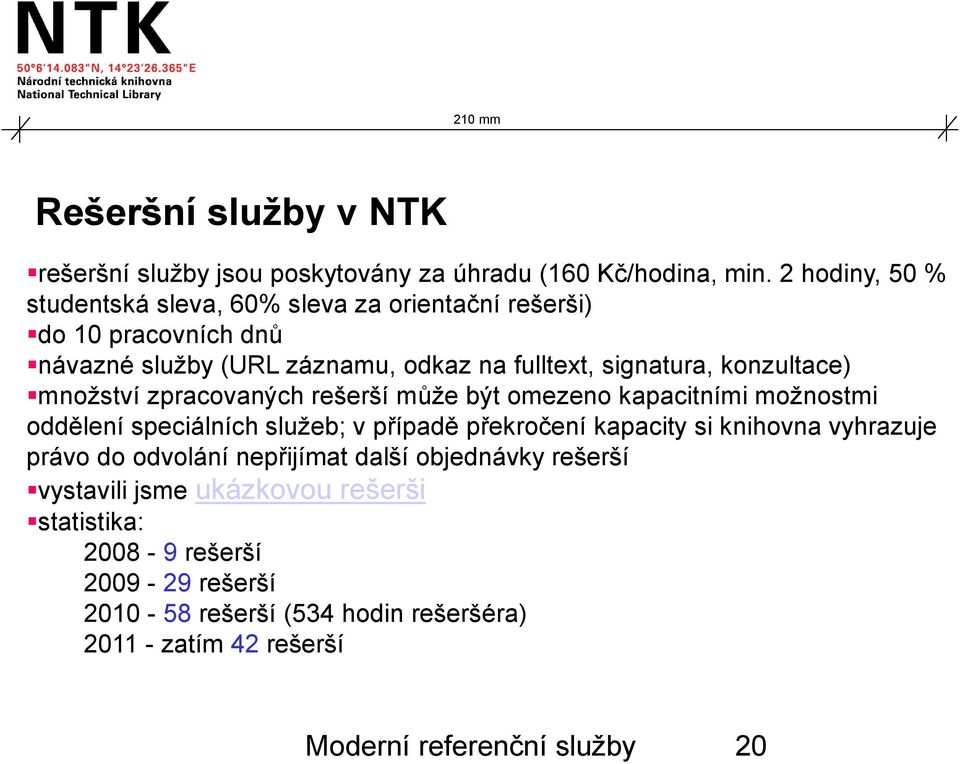 konzultace) množství zpracovaných rešerší může být omezeno kapacitními možnostmi oddělení speciálních služeb; v případě překročení kapacity si knihovna