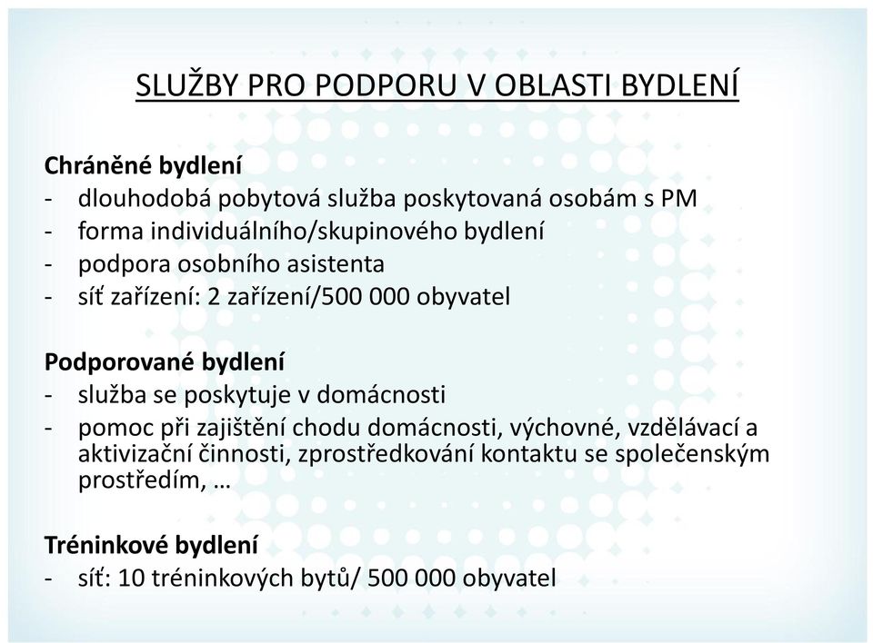 bydlení - služba se poskytuje v domácnosti - pomoc při zajištění chodu domácnosti, výchovné, vzdělávací a aktivizační