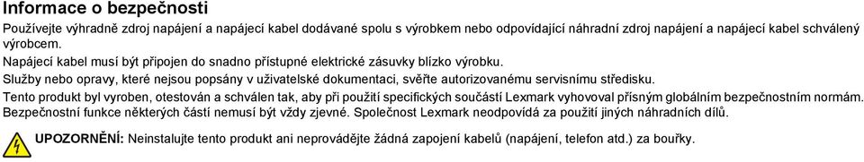 Služby nebo opravy, které nejsou popsány v uživatelské dokumentaci, svěřte autorizovanému servisnímu středisku.