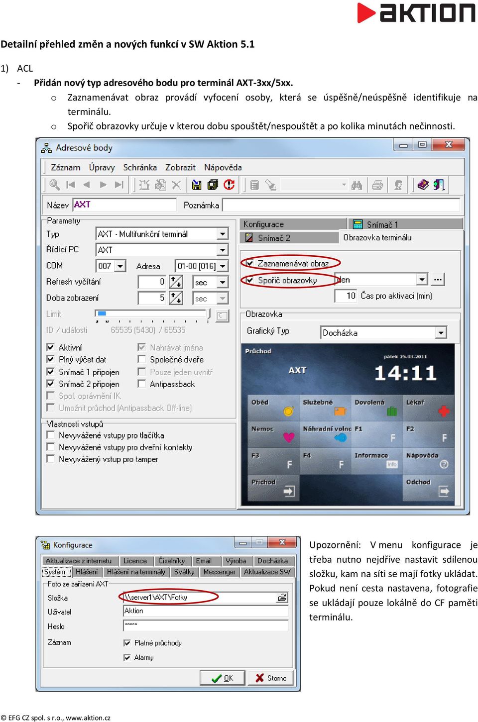 o Spořič obrazovky určuje v kterou dobu spouštět/nespouštět a po kolika minutách nečinnosti.