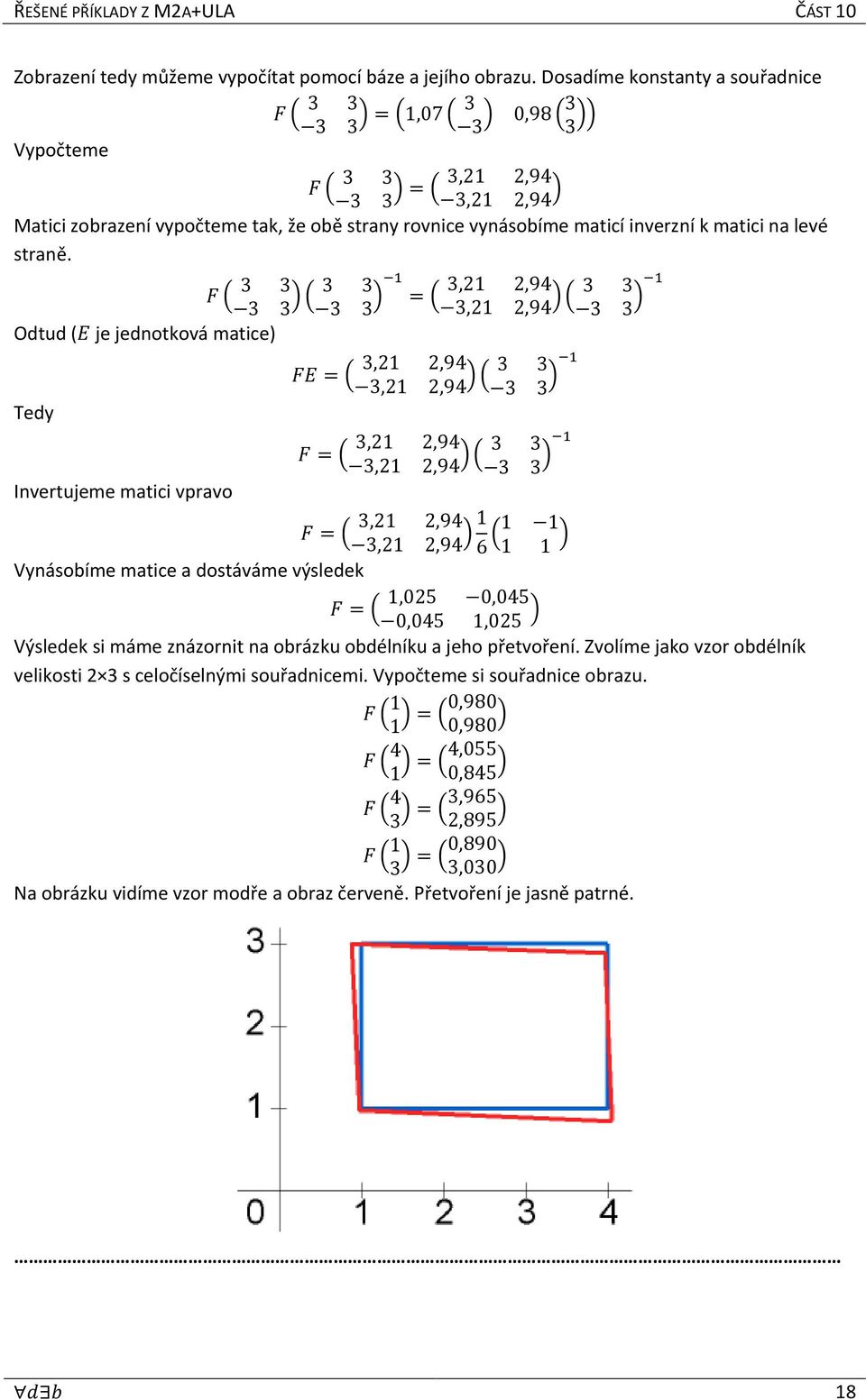 Odtud ( Tedy 3 3 3 3 3 3 3 3 3,,9 3,,9 3,,9 3,,9 Invertujeme matici vpravo 3,,9 3,,9 Vynásobíme matice a dostáváme výsledek 3,,9 3,,9 3 3 3 3 3 3 3 3 6 3 3 3 3,5,5,5,5