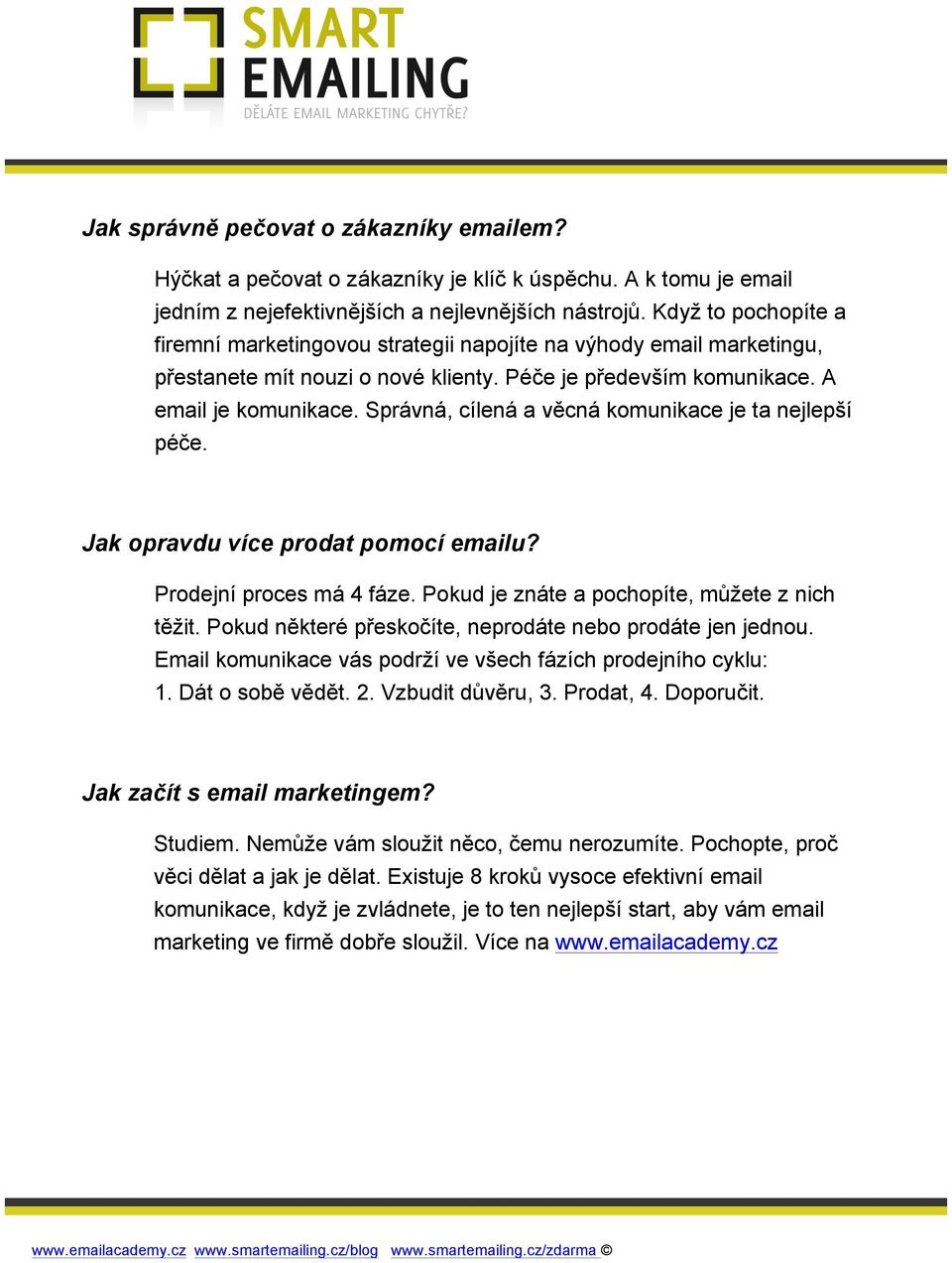 Správná, cílená a věcná komunikace je ta nejlepší péče. Jak opravdu více prodat pomocí emailu? Prodejní proces má 4 fáze. Pokud je znáte a pochopíte, můžete z nich těžit.