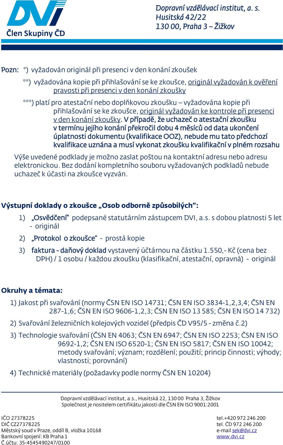 V případě, že uchazeč o atestační zkoušku v termínu jejího konání překročil dobu 4 měsíců od data ukončení úplatnosti dokumentu (kvalifikace OOZ), nebude mu tato předchozí kvalifikace uznána a musí