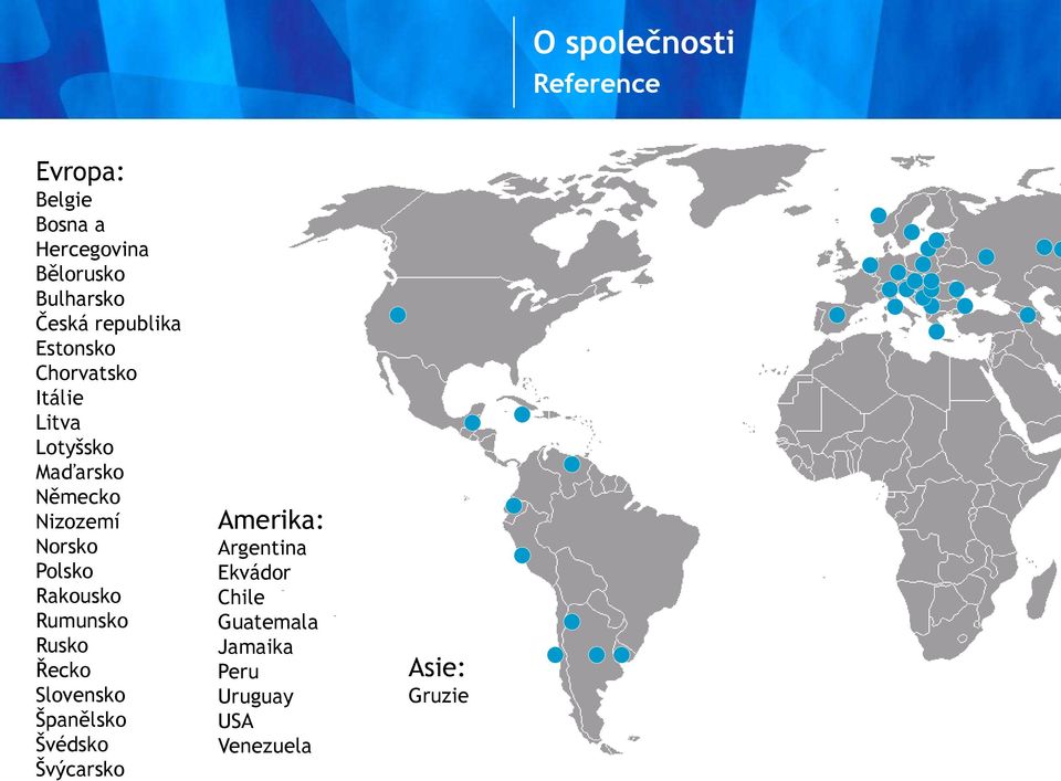 Norsko Polsko Rakousko Rumunsko Rusko Řecko Slovensko Španělsko Švédsko Švýcarsko